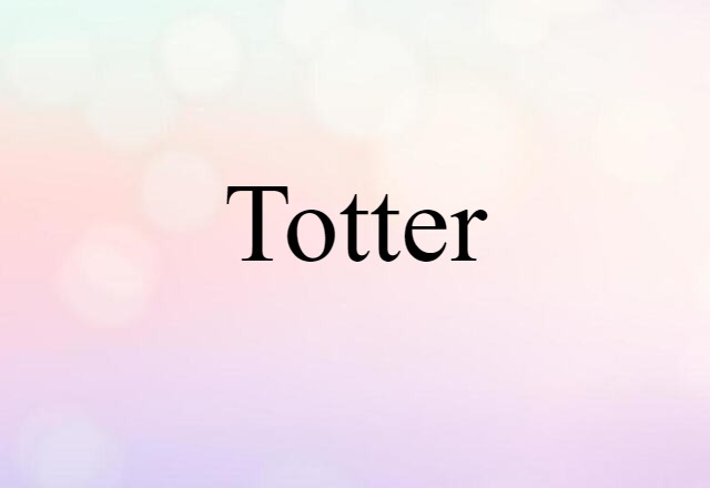 Totter (noun) Definition, Meaning & Examples