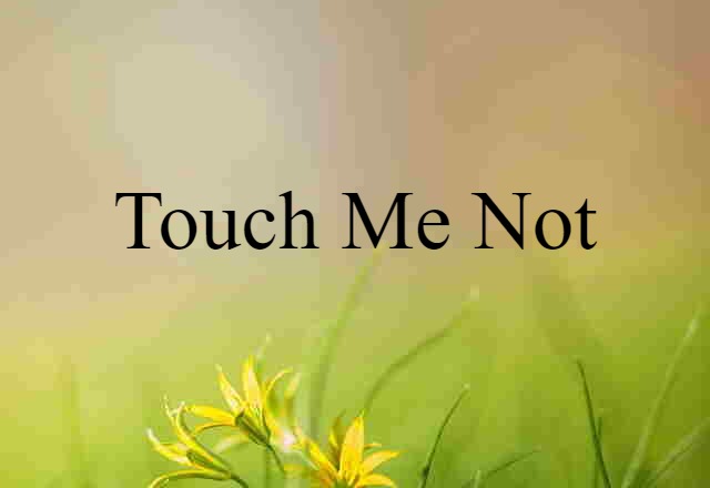 touch me not