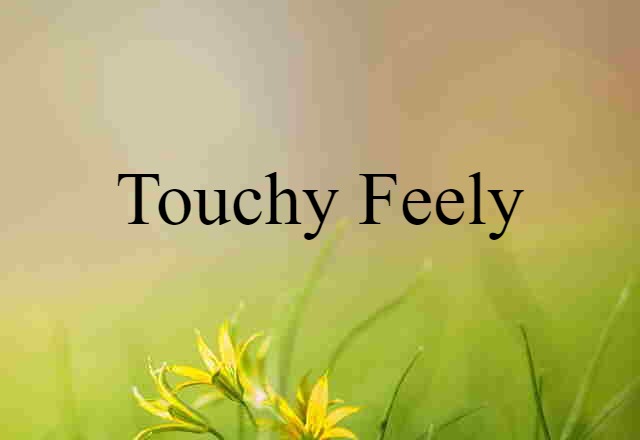 touchy-feely