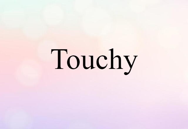 touchy