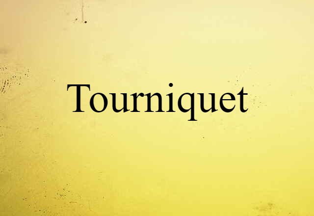 Tourniquet (noun) Definition, Meaning & Examples