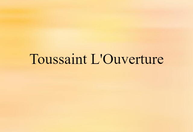 Toussaint L'Ouverture (noun) Definition, Meaning & Examples