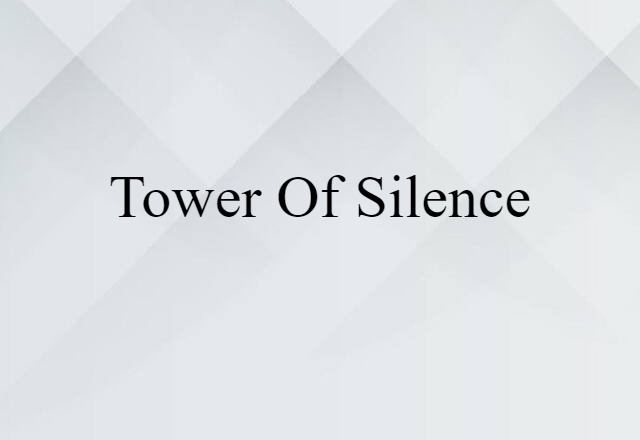 Tower Of Silence (noun) Definition, Meaning & Examples