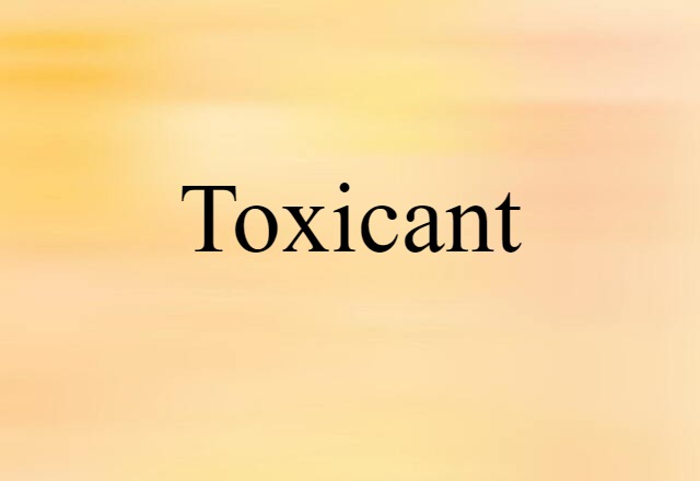 Toxicant (noun) Definition, Meaning & Examples