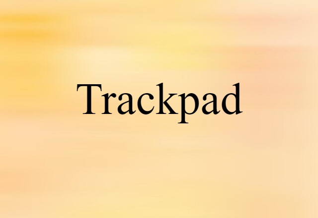 Trackpad (noun) Definition, Meaning & Examples