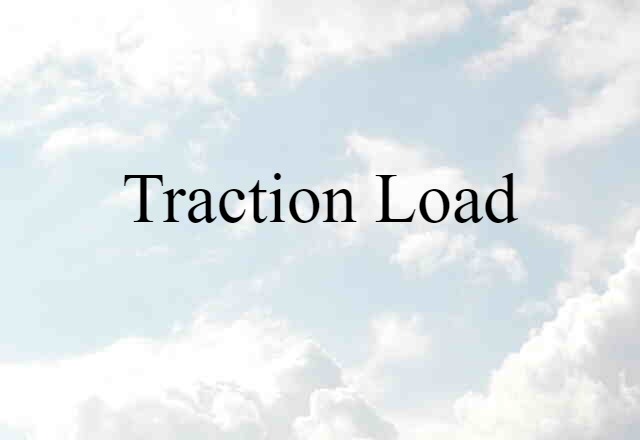 Traction Load (noun) Definition, Meaning & Examples