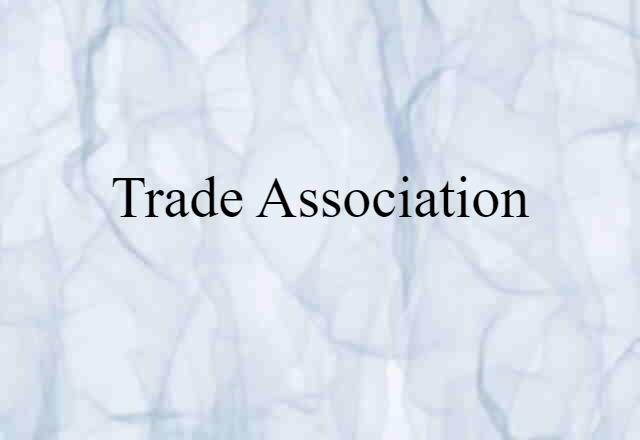 Trade Association (noun) Definition, Meaning & Examples