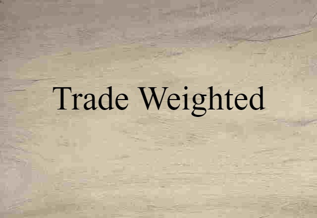 Trade-weighted (noun) Definition, Meaning & Examples