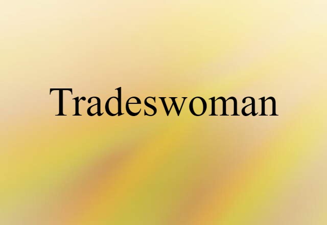 Tradeswoman (noun) Definition, Meaning & Examples