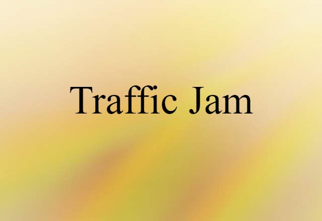 Traffic Jam (noun) Definition, Meaning & Examples