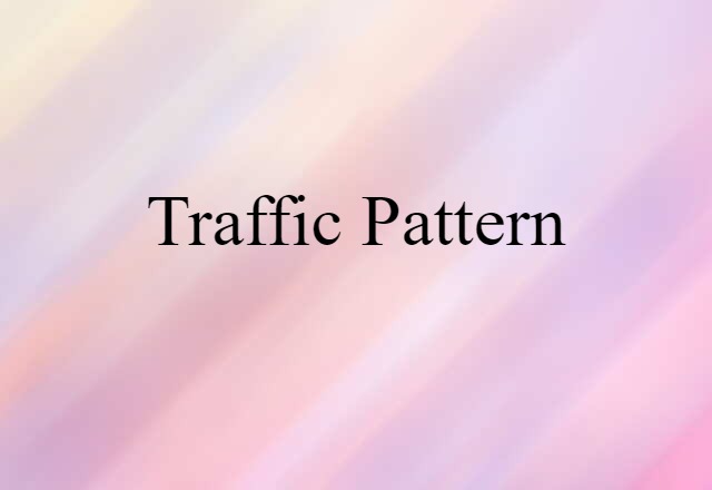 Traffic Pattern (noun) Definition, Meaning & Examples