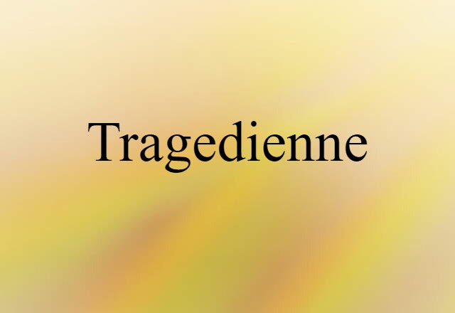 tragedienne