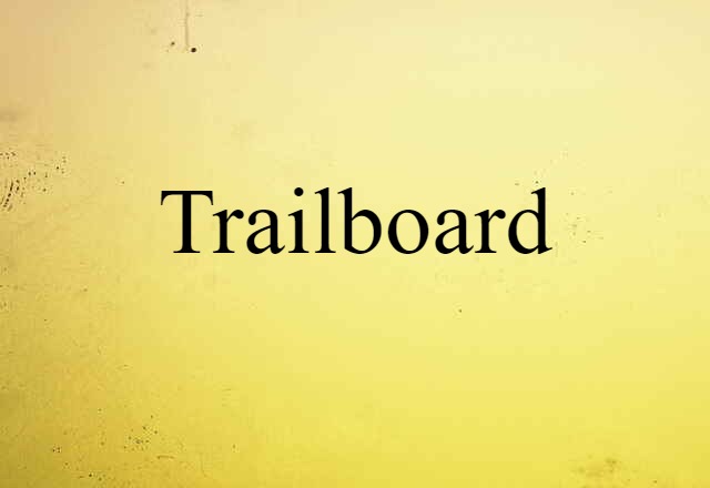 Trailboard (noun) Definition, Meaning & Examples