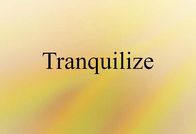 Tranquilize (noun) Definition, Meaning & Examples