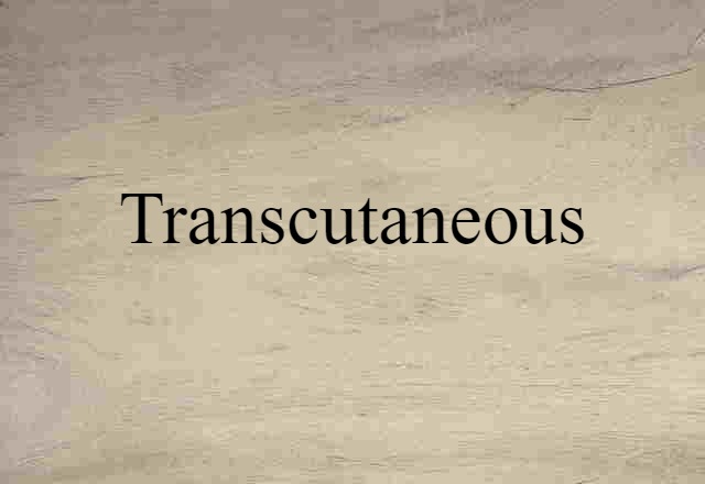 Transcutaneous (noun) Definition, Meaning & Examples