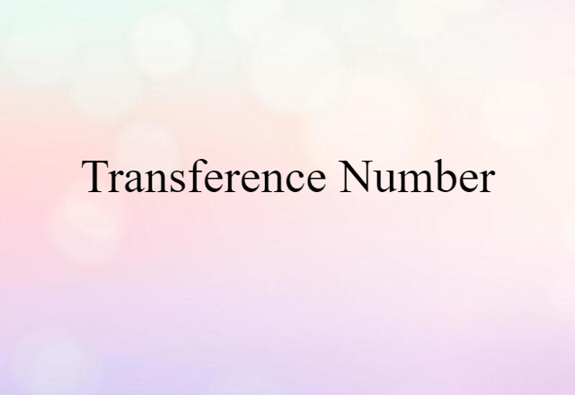 Transference Number (noun) Definition, Meaning & Examples