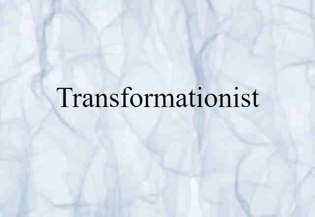 Transformationist (noun) Definition, Meaning & Examples