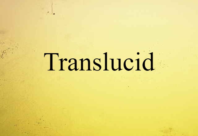 Translucid (noun) Definition, Meaning & Examples