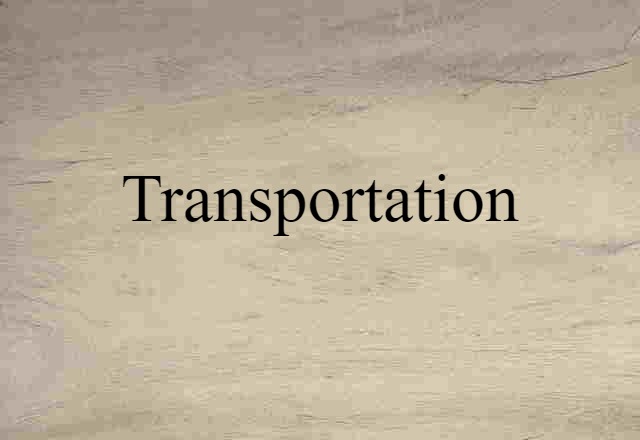 Transportation (noun) Definition, Meaning & Examples