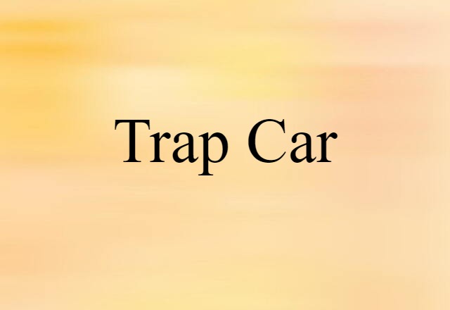 Trap Car (noun) Definition, Meaning & Examples