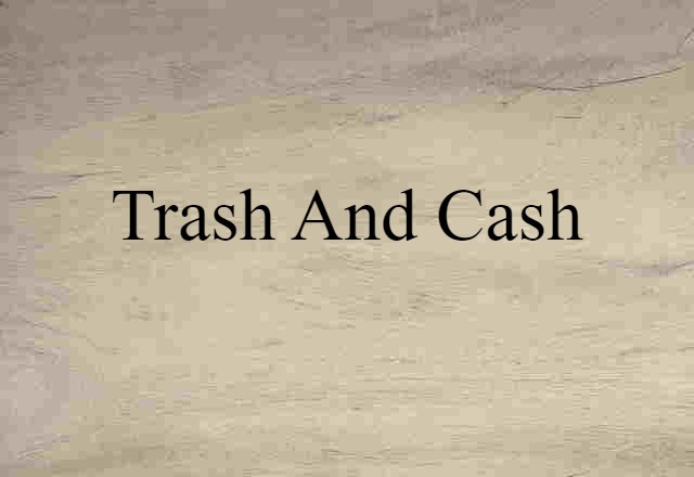 trash and cash