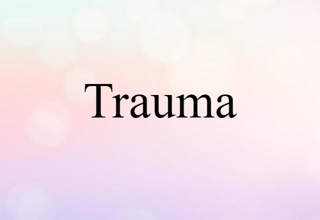 Trauma (noun) Definition, Meaning & Examples