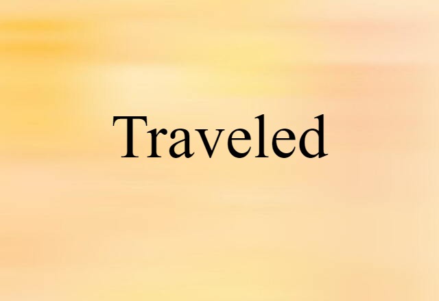 Traveled (noun) Definition, Meaning & Examples