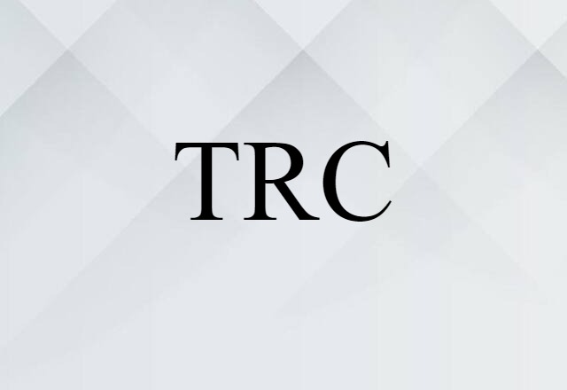 TRC (noun) Definition, Meaning & Examples