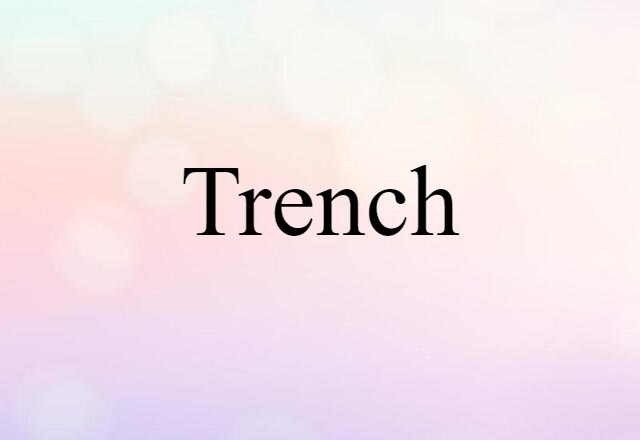 Trench (noun) Definition, Meaning & Examples