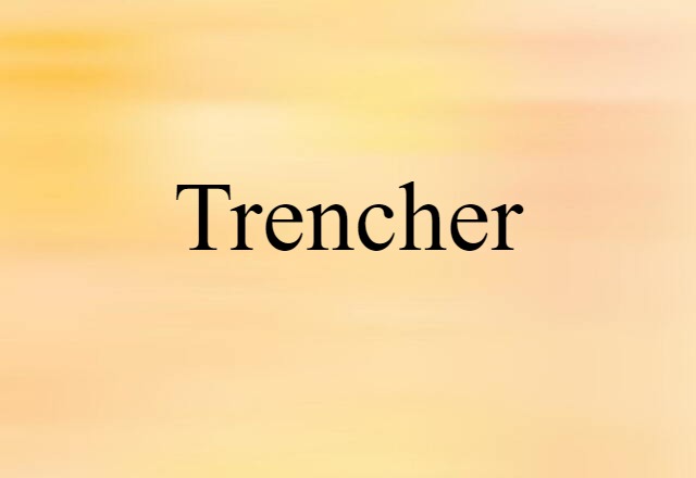 Trencher (noun) Definition, Meaning & Examples