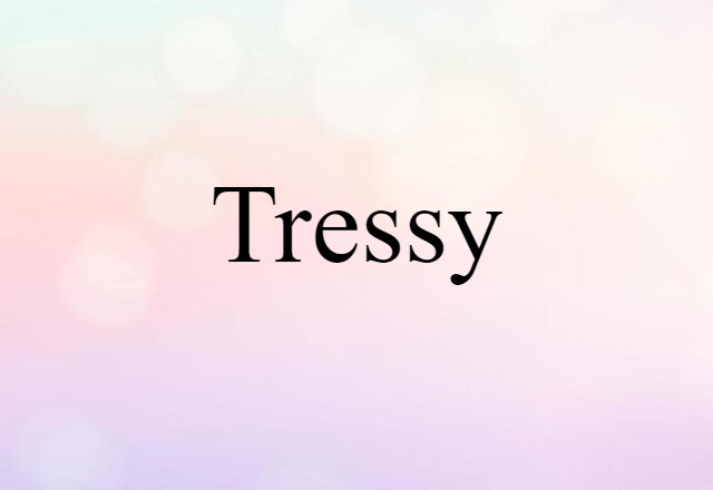 Tressy (noun) Definition, Meaning & Examples