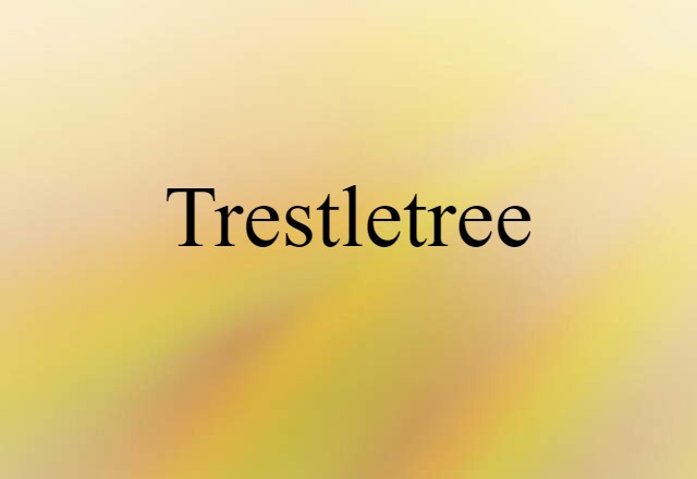 Trestletree (noun) Definition, Meaning & Examples