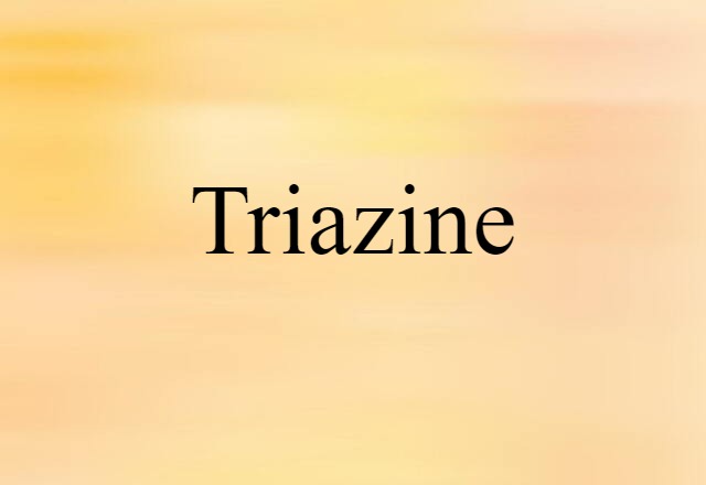 Triazine (noun) Definition, Meaning & Examples