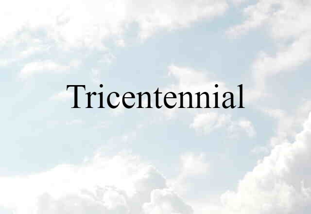 Tricentennial (noun) Definition, Meaning & Examples