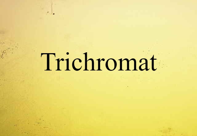 Trichromat (noun) Definition, Meaning & Examples