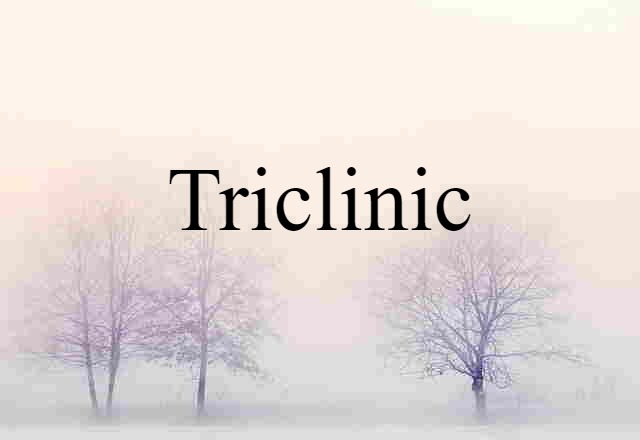 Triclinic (noun) Definition, Meaning & Examples