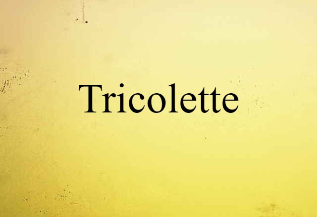 Tricolette (noun) Definition, Meaning & Examples