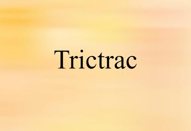 Trictrac (noun) Definition, Meaning & Examples