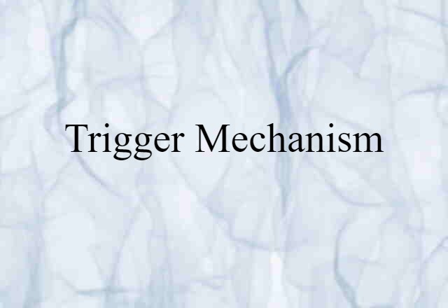 Trigger Mechanism (noun) Definition, Meaning & Examples