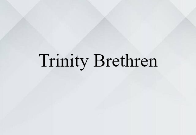 Trinity Brethren (noun) Definition, Meaning & Examples