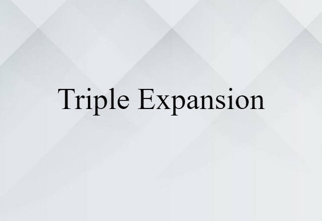 Triple-expansion (noun) Definition, Meaning & Examples