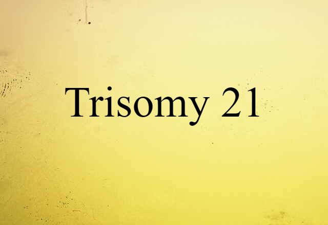 Trisomy 21 (noun) Definition, Meaning & Examples