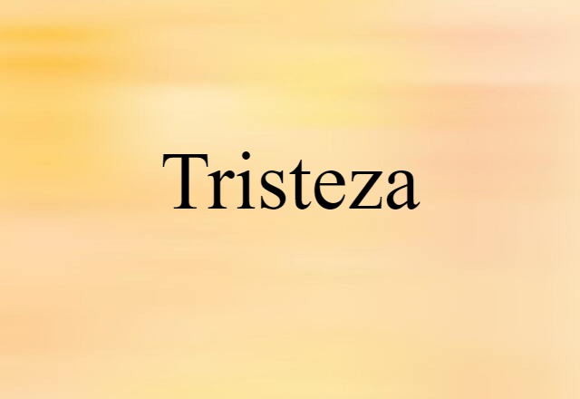 Tristeza (noun) Definition, Meaning & Examples