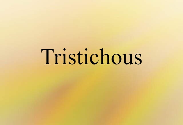 Tristichous (noun) Definition, Meaning & Examples