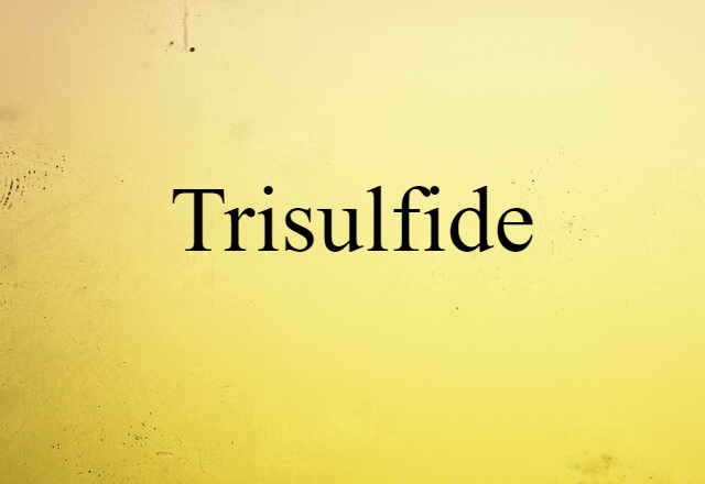 Trisulfide (noun) Definition, Meaning & Examples