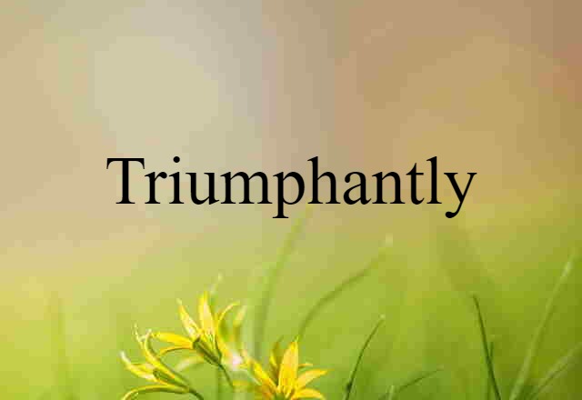 triumphantly