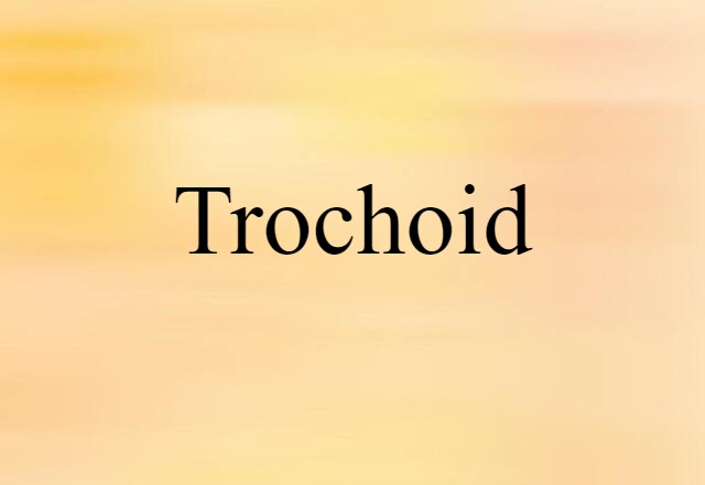 Trochoid (noun) Definition, Meaning & Examples