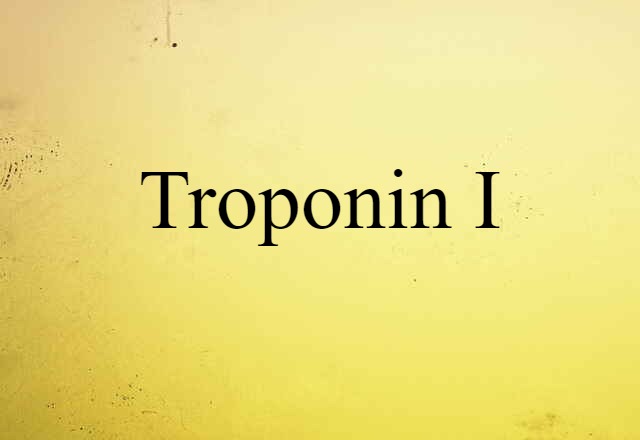 Troponin I (noun) Definition, Meaning & Examples