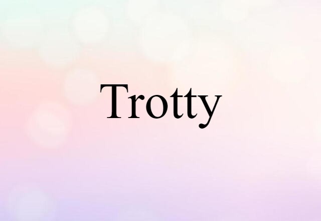 Trotty (noun) Definition, Meaning & Examples