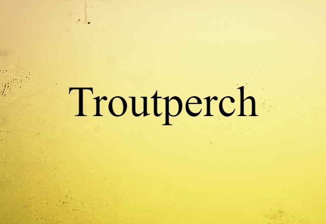 Troutperch (noun) Definition, Meaning & Examples